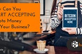 How Can You Start Accepting Cryptocurrencies for Your Business?