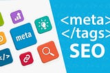 A Comprehensive Guide on Meta Tags for SEO