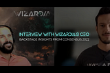 Interview with Wizardia’s CEO — Backstage Insights from Consensus 2022