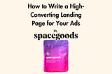 How to Write a High-Converting Landing Page for Your Ads Ft. Spacegoods