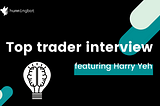 Top Trader Interview with Harry Yeh of Binary Fintech Group