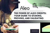 The power of Aleo Credits: your guide to staking, proving, and validating