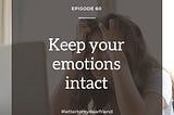 Keep Your Emotions Intact