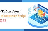 How To Start Your B2B eCommerce Script In 2023