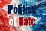 Campaigning on Hate