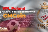 European Fifa22 ProClubs “VPL Poland” E-Sports League Season 21/22 debut with “GMCoin”