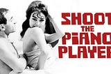“Shoot the Piano Player,” an internal study of an artist, in a gangster picture format, by…