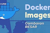 Docker Images | Gambaran BESAR