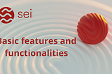 Sei Network. Basic features and functionalities.