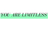 You Are Limitless.