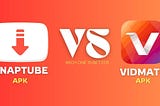 SnapTube Vs VidMate | Wich is the Best Downloader