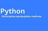 Dictionaries manipulation methods in python