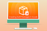 Creating Swift Packages in Xcode