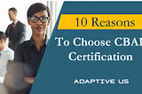 10 Reasons to Choose CBAP Certification