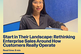 Start in Their Landscape: Rethinking Enterprise Sales Around How Customers Really Operate