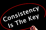 The word of the day Is “Consistency”