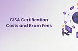 CISA Certification Cost: An Affordable Investment Guide