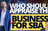 Who Should appraise the Business for SBA