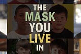 “The mask you live in” e a construção da masculinidade