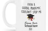 Personalized Even a global pandemic couldn’t stop me Graduate mug