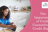 The Importance of Credit Counseling in Credit Repair