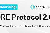 Unveiling: ORE Protocol 2.0 Sets the Course for 2023–24