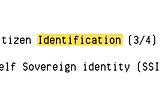 Citizen Identification (3/4) : Self Sovereign identity (SSI)