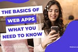 The Basics Of Web Apps: What You Need To Know