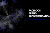 Facebook Friend Recommendation Using Graph Mining