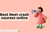 Best Neet crash courses online.