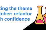 Testing the theme switcher: refactor with confidence