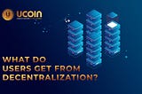 📣What do users get from decentralization?