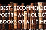 7 Best-Recommended Poetry Anthology Books Of All Time