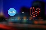 Handling Xero Webhooks With a Laravel Application