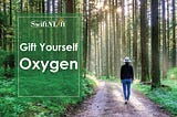 Gift Yourself Oxygen