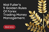 TRADING LESSON — Nial Fuller’s 5 Golden Rules of Forex Trading Money Management