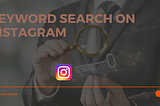 Keyword search in Instagram: GOOD or BAD?