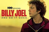 Ad for HBO’s documentary “Billy Joel: And So It Goes.”