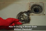 Image presents How To Unclog A Shower Drain Without Chemicals?