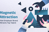 Magnetic Attraction: How Employer Branding Attracts Top Talent