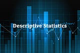 Understanding Descriptive Statistics