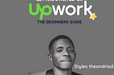 GETTING STARTED ON UPWORK (THE BEGINNER’S GUIDE)