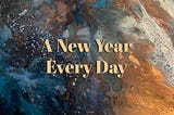 A New Year Every Day