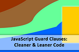 Writing Cleaner JavaScript with Guard Clauses