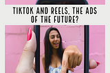 TikTok and Reels, the ads of the future?
