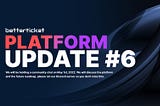 Betterticket Platform Update #6 — Setting the stage to a new form of web3 event social platform.