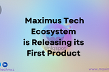 Maximus blog titled Maximus Tech Ecosystem is soon Releasing its First Product