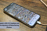 Apple’s iOS 17.5 Update and the Mystery of Resurfacing Photos