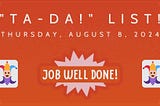 “Ta-Da!” List: Thursday, August 8th