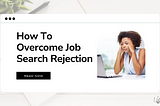 How To Overcome Job Search Rejection